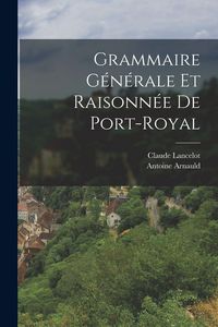 Produktbild: Grammaire G&eacute;n&eacute;rale Et Raisonn&eacute;e De Port-Royal