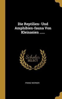 Produktbild: Die Reptilien- Und Amphibien-fauna Von Kleinasien ......