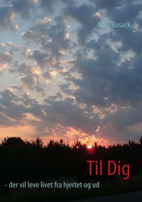 Produktbild: Til Dig - der vil leve livet fra hjertet og ud