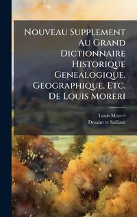 Produktbild: Nouveau Supplement Au Grand Dictionnaire Historique Genealogique, Geographique, Etc. De Louis Moreri