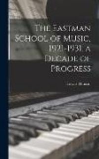 Produktbild: The Eastman School of Music, 1921-1931, a Decade of Progress