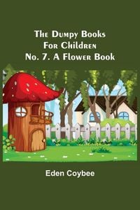 Produktbild: The Dumpy Books for Children; No. 7. A Flower Book