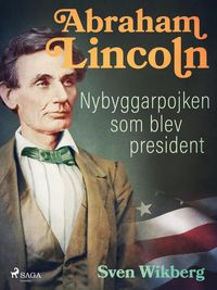 Produktbild: Abraham Lincoln : Nybyggarpojken som blev president