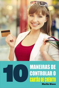 Produktbild: 10 Maneiras de controlar o cart&atilde;o de cr&eacute;dito