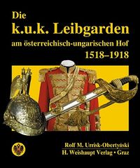 Produktbild: Die k.u.k. Leibgarden am &ouml;sterr.-ungar. Hof 1518-1918