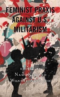Produktbild: Feminist Praxis against U.S. Militarism