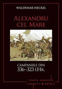 Produktbild: Campanii &iquest;i batalii - 03 - Alexandru cel Mare. Campaniile din 336-323 &icirc;.Hr.