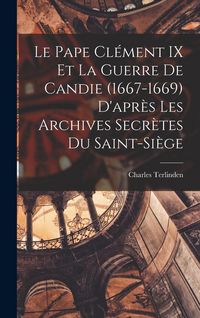 Produktbild: Le Pape Cl&eacute;ment IX Et La Guerre De Candie (1667-1669) D'apr&egrave;s Les Archives Secr&egrave;tes Du Saint-Si&egrave;ge