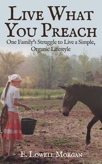 Produktbild: Live What You Preach: One Family's Struggle to Live a Simple, Organic Lifestyle