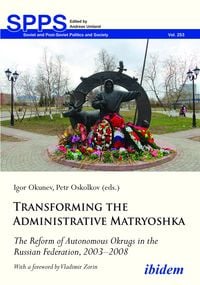 Produktbild: Transforming the Administrative Matryoshka: The Reform of Autonomous Okrugs in the Russian Federation, 2003-2008