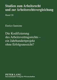 Produktbild: Die Kodifizierung des Arbeitsvertragsrechts &ndash; ein Jahrhundertprojekt ohne Erfolgsaussicht?