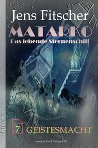 Produktbild: Geistesmacht (MATARKO Das lebende Sternenschiff 7)