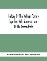 Produktbild: History Of The Wilmer Family, Together With Some Account Of Its Descendants
