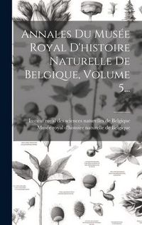 Produktbild: Annales Du Mus&eacute;e Royal D'histoire Naturelle De Belgique, Volume 5...