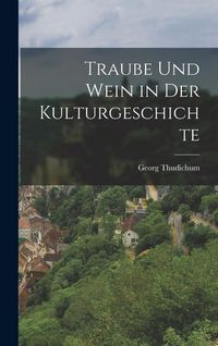 Produktbild: Traube und Wein in der Kulturgeschichte