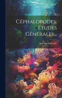Produktbild: C&eacute;phalopodes. &Eacute;tudes G&eacute;n&eacute;rales...