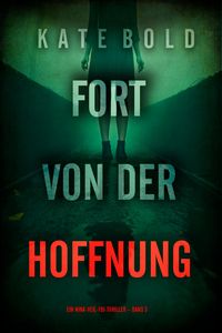Produktbild: Fort von der Hoffnung (Ein Nina-Veil-FBI-Thriller - Band 3)