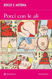 Produktbild: Rocco e Antonia. Porci con le ali. Diario sessuo-politico di due adolescenti