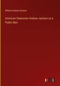 Produktbild: American Statesmen Andrew Jackson as a Public Man