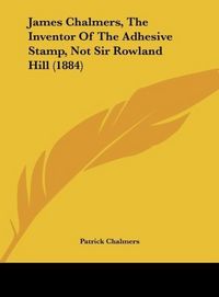 Produktbild: Chalmers, P: James Chalmers, The Inventor Of The Adhesive St