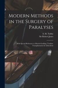 Produktbild: Modern Methods in the Surgery of Paralyses: With Special Reference to Muscle-grafting, Tendon-transplantation & Arthrodesis