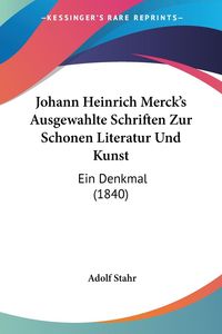 Bild vom Artikel Johann Heinrich Merck's Ausgewahlte Schriften Zur Schonen Literatur Und Kunst vom Autor 