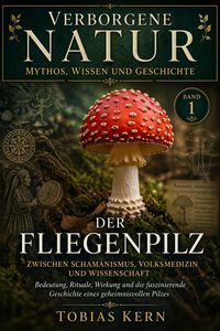 Produktbild: Der Fliegenpilz: Mythos, Geschichte und geheimes Wissen eines faszinierenden Naturph&auml;nomens