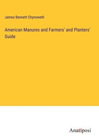 Produktbild: American Manures and Farmers' and Planters' Guide