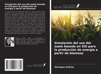 Produktbild: Simulaci&oacute;n del uso del suelo basada en SIG para la producci&oacute;n de energ&iacute;a a partir de biomasa
