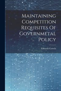 Produktbild: Maintaining Competition Requisites Of Governmetal Policy
