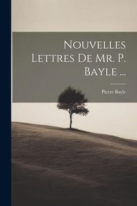 Produktbild: Nouvelles Lettres De Mr. P. Bayle ...