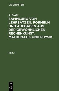 Produktbild: Sammlung von Lehrs&auml;tzen, Formeln und Aufgaben aus der gew&ouml;hnlichen Rechenkunst, Mathematik und Physik