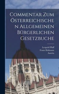Produktbild: Commentar zum &ouml;sterreichischen allgemeinen b&uuml;rgerlichen Gesetzbuche
