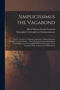Produktbild: Simplicissimus the Vagabond: That is - the Life of a Strange Adventurer Named Melchior Sternfels von Fuchshaim ... Given Forth by German Schleifhei