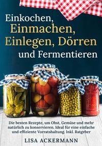 Produktbild: Einkochen, Einmachen, Einlegen, D&ouml;rren und Fermentieren