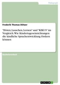 Produktbild: "H&ouml;ren, Lauschen, Lernen" und "KIKUS" im Vergleich. Wie Kindertageseinrichtungen die kindliche Sprachentwicklung f&ouml;rdern k&ouml;nnen
