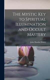 Produktbild: The Mystic Key to Spiritual Illumination and Occult Mastery