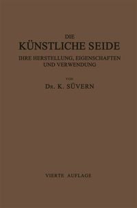Produktbild: Die K&uuml;nstliche Seide ihre Herstellung, Eigenschaften und Verwendung