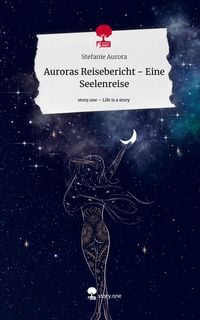Produktbild: Auroras Reisebericht - Eine Seelenreise. Life is a Story - story.one