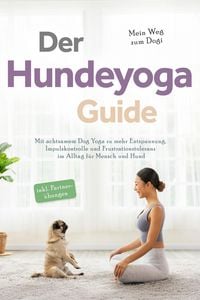 Produktbild: Der Hundeyoga Guide - Mein Weg zum Dogi: Mit achtsamem Dog Yoga zu mehr Entspannung, Impulskontrolle und Frustrationstoleranz im Alltag f&uuml;r Mensch und