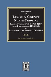 Produktbild: Abstracts of Lincoln County North Carolina Land Entries, 1780 & 1795-1797 Land Processions, 1789-1834 & Lincolnton, NC Deeds, 1785-1868
