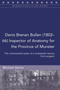 Produktbild: Denis Brenan Bullen (1802-66) Inspector of Anatomy for the Province of Munster
