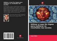 Produktbild: Utilizar o Lean Six Sigma para melhorar os resultados nas escolas