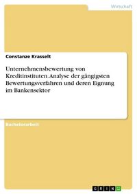 Produktbild: Unternehmensbewertung von Kreditinstituten. Analyse der g&auml;ngigsten Bewertungsverfahren und deren Eignung im Bankensektor