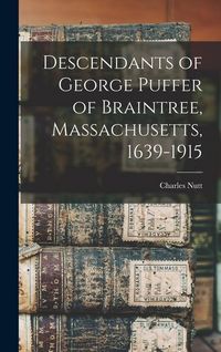 Produktbild: Descendants of George Puffer of Braintree, Massachusetts, 1639-1915