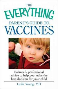 Produktbild: The Everything Parent's Guide to Vaccines: Balanced, Professional Advice to Help You Make the Best Decision for Your Child
