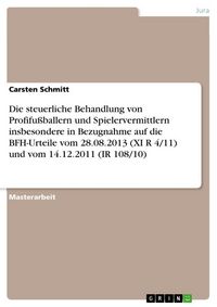 Produktbild: Die steuerliche Behandlung von Profifu&szlig;ballern und Spielervermittlern insbesondere in Bezugnahme auf die BFH-Urteile vom 28.08.2013 (XI R 4/11) und vo