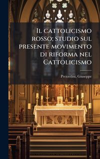 Produktbild: Il cattolicismo rosso; studio sul presente movimento di riforma nel Cattolicismo