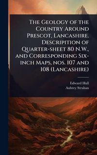 Produktbild: The Geology of the Country Around Prescot, Lancashire. Descripition of Quarter-sheet 80 N.W., and Corresponding Six-inch Maps, nos. 107 and 108 (Lancashire)