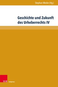 Produktbild: Geschichte und Zukunft des Urheberrechts IV